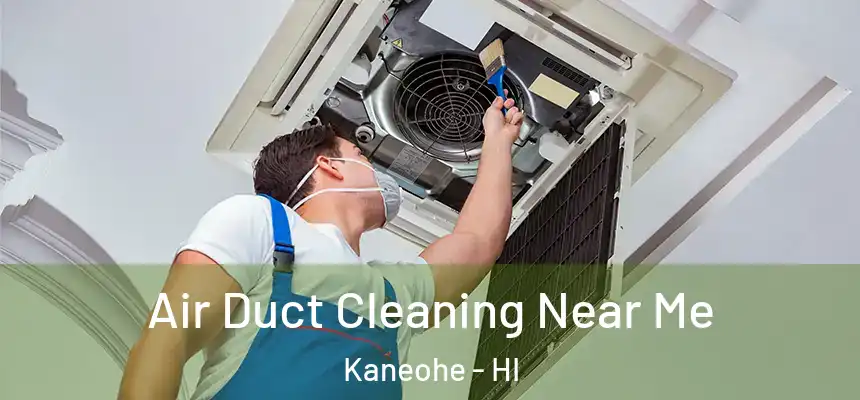  Air Duct Cleaning Near Me Kaneohe - HI