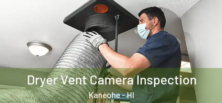  Dryer Vent Camera Inspection Kaneohe - HI