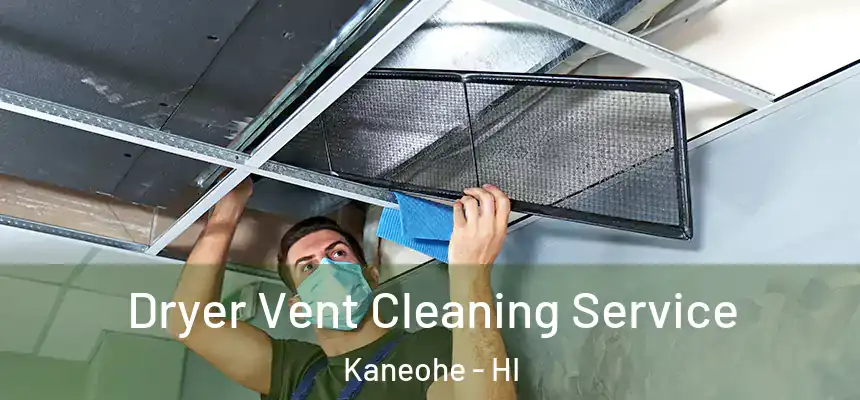  Dryer Vent Cleaning Service Kaneohe - HI
