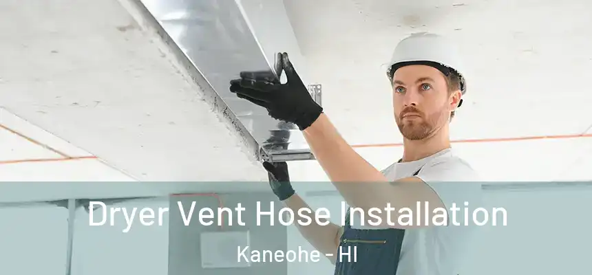  Dryer Vent Hose Installation Kaneohe - HI