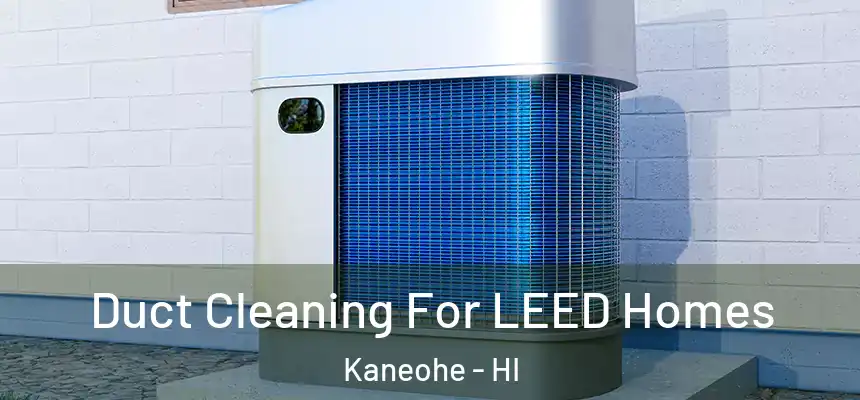  Duct Cleaning For LEED Homes Kaneohe - HI