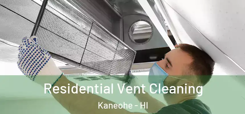  Residential Vent Cleaning Kaneohe - HI