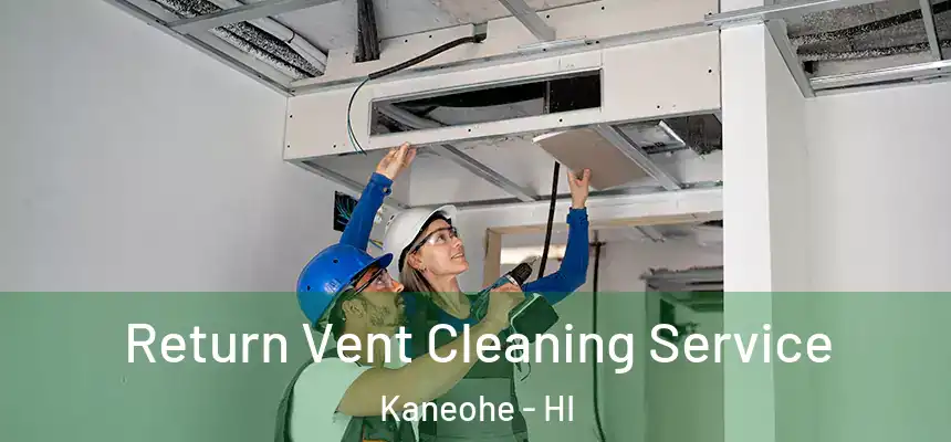  Return Vent Cleaning Service Kaneohe - HI