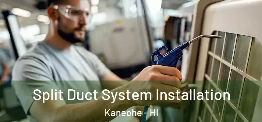  Split Duct System Installation Kaneohe - HI